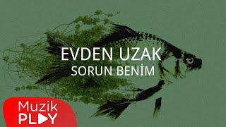 Evden Uzak - Sorun Benim (Official Lyric Video)