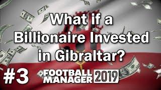 FM19 Experiment - What if a Billionaire Invested in Gibraltar #3 - Football Manager 2019 Experiment