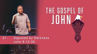 Opposed by Darkness - John 8:12-30