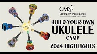 2024 Build-Your-Own Ukulele Camp Highlights at Community Music School