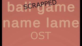 Scrapped Ball Game Name Lame Song