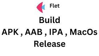 Flet Tutorial - Build APK, IPA , MacOs , AAB  Release