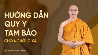 Hướng dẫn quy y Tam Bảo cho người ở xa không thể về chùa Ba Vàng dự lễ quy y