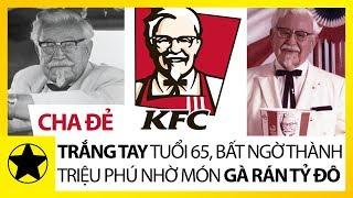 Cha Đẻ KFC - Trắng Tay Tuổi 65, Bất Ngờ Thành Triệu Phú Nhờ Món Gà Rán Tỷ Đô