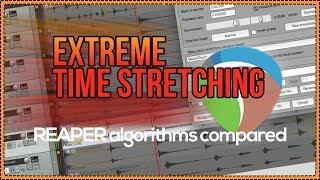 Extreme Time Stretching - 7 REAPER Algorithms Compared