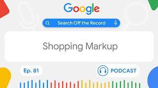 Let's talk shopping markup | Search Off the Record