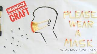 WEAR MASK AND SAVE LIVES - HOME |MATCHSTICK ART AND CRAFT |AYAN MAZID CRAFT|CORUNNA AWARENESS|