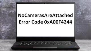 How to Fix NoCamerasAreAttached Error Code 0xA00F4244