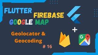 Flutter Firebase & Google Map Series EP 16 - Geolocator and Geocoding