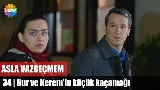 Nur ve Kerem'in küçük kaçamağı | Asla Vazgeçmem 34.Bölüm