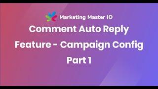 Comment Auto Reply Feature - Campaign Config Part 1