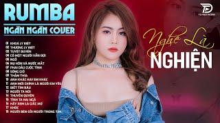 KHOÁ LY BIỆT, TUYỆT DUYÊN, THƯƠNG LY BIỆT  NGÂN NGÂN COVER - Album Rumba Nhạc Trẻ Đặc Biệt Hay 2024