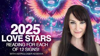 Your Love Stars in 2025! LOVE READING to each of the 12 Signs! With Astrologer Kesenya! - Timestamps