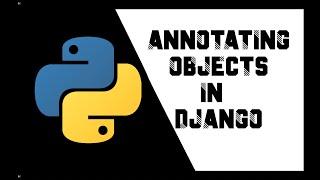 HOW TO USE ANNOTATE OBJECTS IN DJANGO | Ep-32