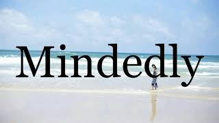 How To Pronounce MindedlyPronunciation Of Mindedly