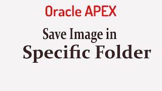 How to Save Image in Specific Folder | Oracle APEX