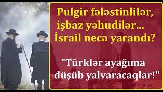 İsrail belə yarandı - Qısa, real tarix-Pulgir fələstinlilər,işbaz yəhudilər.Satılan türklər kim idi?