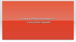 is there a difference between curl -u and python requests