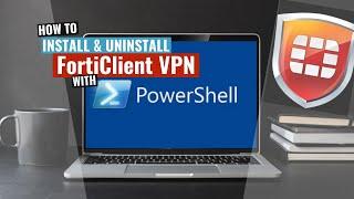 FortiClient VPN Install and Uninstall (PowerShell)