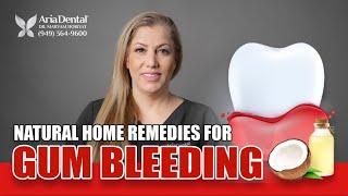 Natural Home Remedies for Gum Bleeding | Aria Dental | Maryam Horiyat DDS.