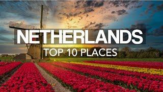 10 Best Places to Visit in The Netherlands – Travel Video