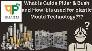 What is Guide Pillar & Bush and How it is used for plastic Mould Technology???