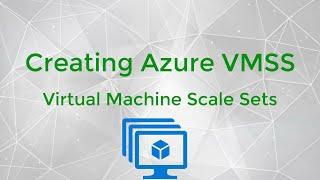 Creating Microsoft Azure Virtual Machine Scale Sets (VMSS)