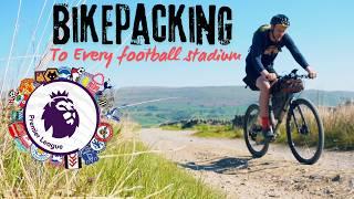 BIKEPACKING to every Premier League Football Stadium from the 2024/25 Season - Part 1