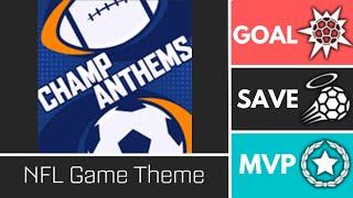 NFL Game Theme (ChampAnthems) - Player Anthem Showcase - Goal, EpicSave, MVP