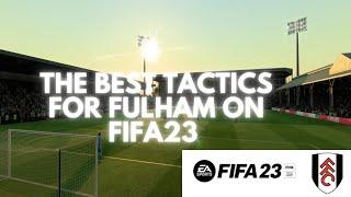 THE BEST TACTICS TO USE FOR FULHAM ON FIFA 23!