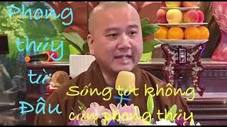PHONG THỦY TỪ ĐÂU CÓ- thầy thích pháp Hòa
