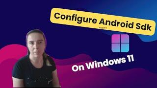Install Android Sdk on Windows 11