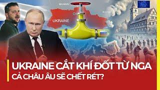 UKRAINE CẮT KHÍ ĐỐT TỪ NGA CẢ CHÂU ÂU SẼ C.H.Ế.T RÉT?