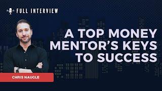 Chris Naugle - A Top Money Mentor’s Keys To Success