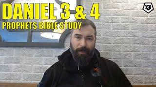 Daniel 3 & 4 - The Prophets Bible Study