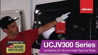 UCJV300 Series UV Ink - Laminating and Install Tips and Tricks with Justin Pate