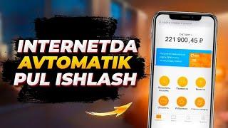 Internetda Avtomatik Pul Ishlash | Internetda Sarmoyasiz Pul topish 2024