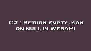 C# : Return empty json on null in WebAPI