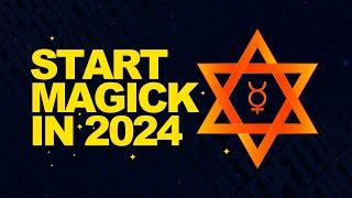 How to Start Practicing Magick in 2024