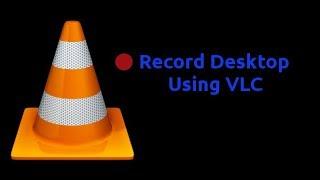 How to Record Desktop Screen using VLC