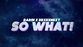 Rarin - SO WHAT! (feat. BrxkenBxy) (Official Lyric Video)