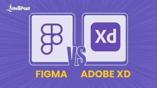 Figma vs Adobe XD | Figma vs Adobe XD 2022 | Best Web Design Tool | Intellipaat