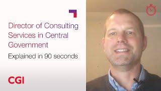 CGI UK | Careers | Roles explained in 90 seconds: Director of Consulting Services