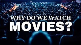 Why Do We Watch Movies?