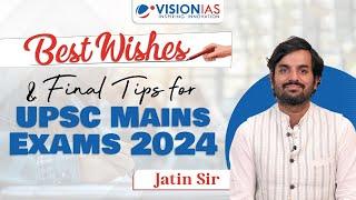 Best Wishes & Final Tips for UPSC Mains Exam 2024 | Jatin Sir