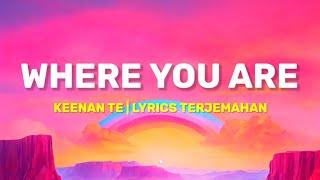 Keenan Te - Where You Are (Lyrics Terjemahan) Oh I know that you light up the world around ya