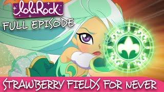 LoliRock : Season 2, Episode 20 - Strawberry Fields For Never  FULL EPISODE! 