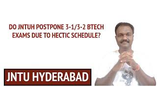 DO JNTUH POSTPONE 3-1/3-2 BTECH EXAMS DUE TO HECTIC SCHEDULE? #jntuhyderabad