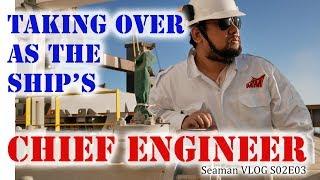 Taking Over as the Ship's Chief Engineer | Seaman Vlog