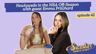 Newlyweds in the NBA Off-Season with guest Emma Pritchard | Episode 42
